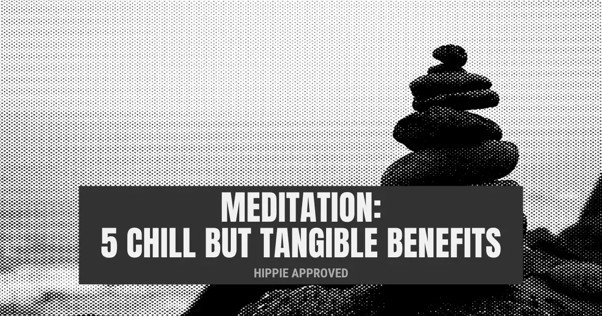 Meditation: 5 Chill but Tangible Benefits