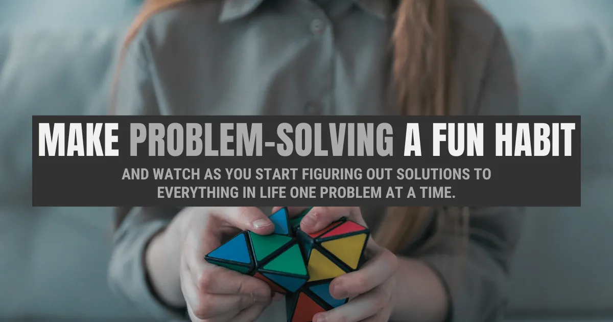  Make Problem-Solving a Fun Habit