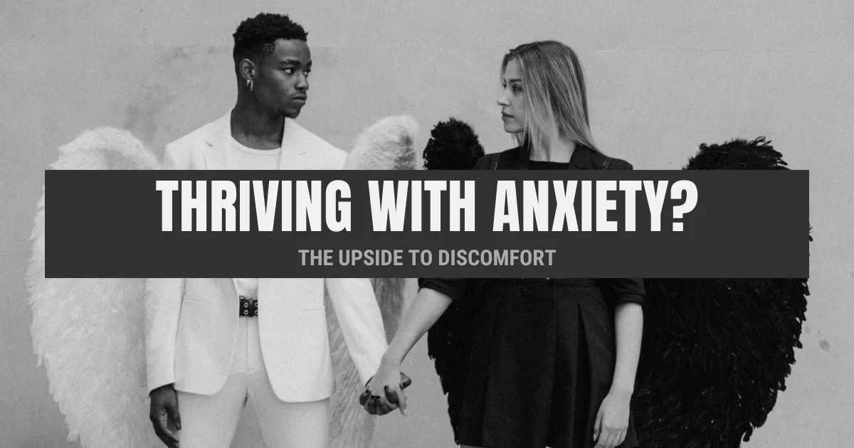  Thriving with Anxiety? The Upside to Discomfort